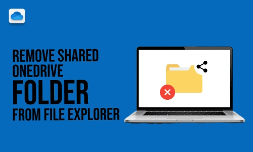 How to Remove Shared OneDrive Folder from File Explorer